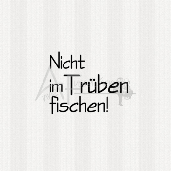 Textstempel - Nicht im Trüben