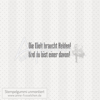 Textstempel - Die Welt braucht Helden!