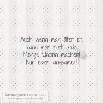 Textstempel - Auch wenn man älter ...