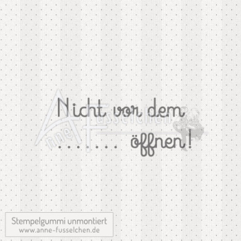Textstempel - Nicht vor dem .... öffnen!