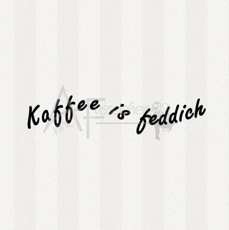 Kaffee feddich
