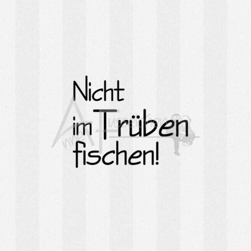 Textstempel - Nicht im Trüben