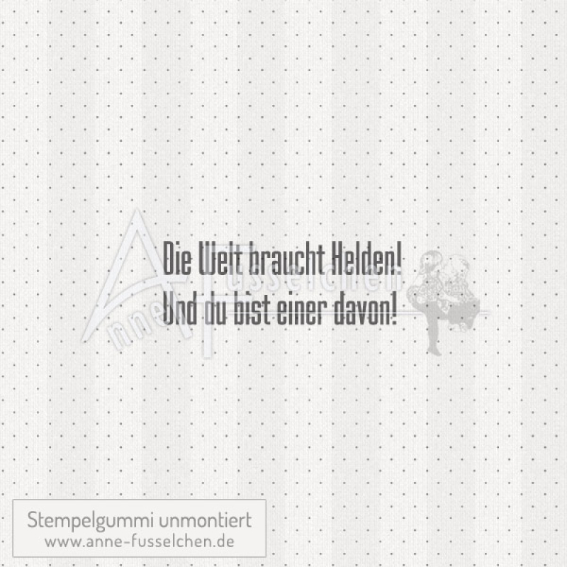 Textstempel - Die Welt braucht Helden!