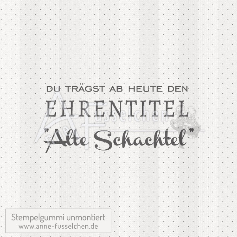 Textstempel - Ehrentitel... "Alte Schachtel"