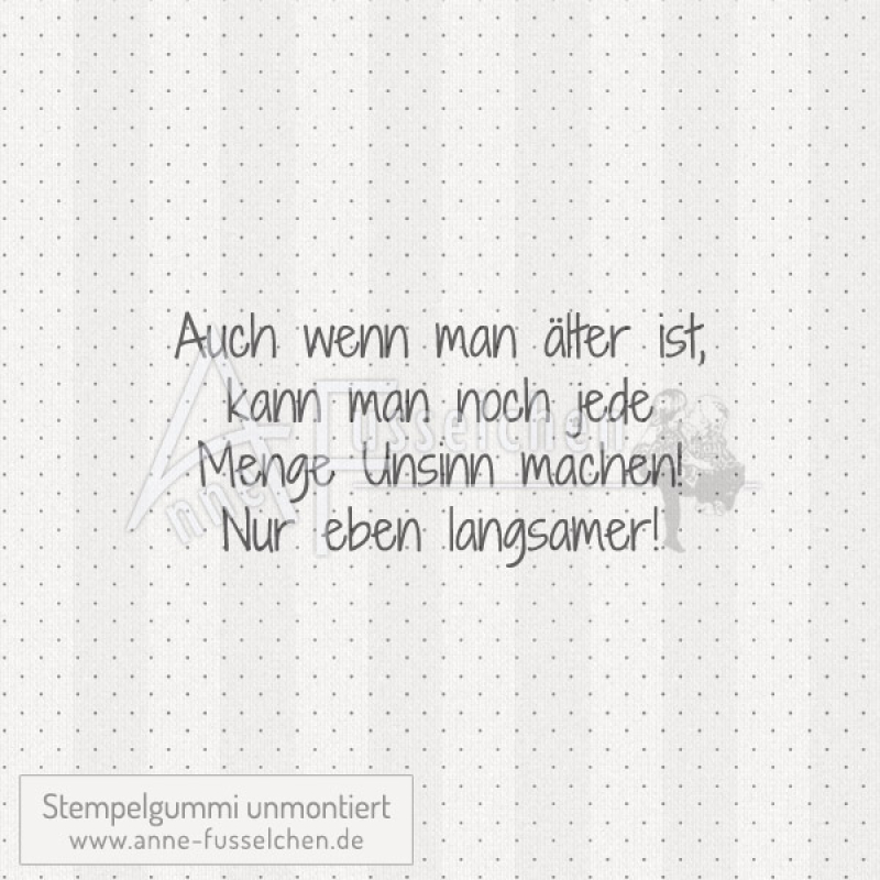Textstempel - Auch wenn man älter ...