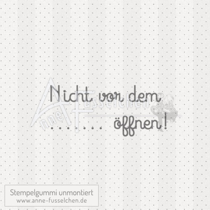 Textstempel - Nicht vor dem .... öffnen!