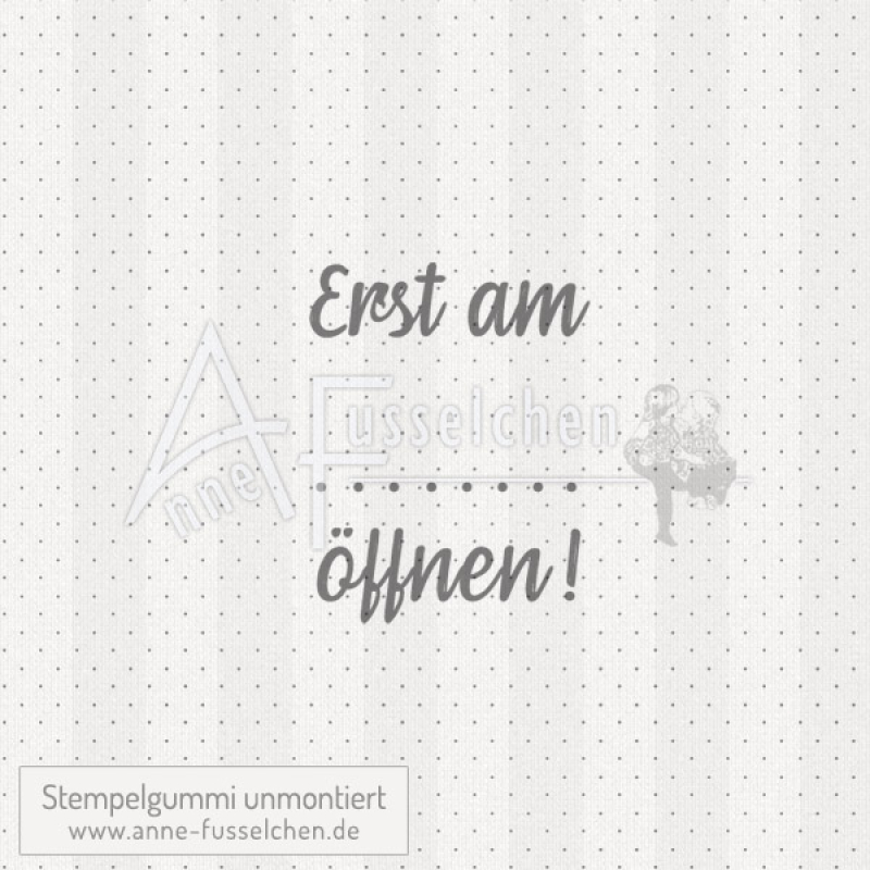 Textstempel - Erst am ... öffnen 01