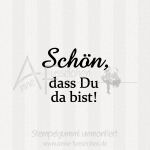 Textstempel - Schön, dass Du da bist !