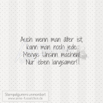 Textstempel - Auch wenn man älter ...